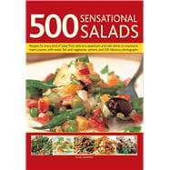 500 Sensational Salads Recipes for every kind of salad from delicious appetizers and side dishes to impressive main courses, with meat, fish and vegetarian options, and 500 fabulous photographs