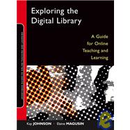 Exploring the Digital Library A Guide for Online Teaching and Learning