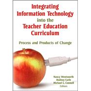 Integrating Information Technology into the Teacher Education Curriculum: Process and Products of Change