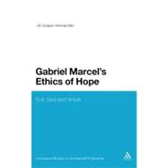 Gabriel Marcel's Ethics of Hope Evil, God and Virtue