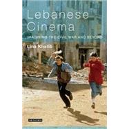 Lebanese Cinema Imagining the Civil War and Beyond