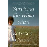 Surviving the White Gaze A Memoir