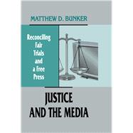 Justice and the Media: Reconciling Fair Trials and A Free Press