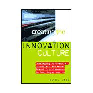 Creating the Innovation Culture : Leveraging Visionaries, Dissenters and Other Useful Troublemakers