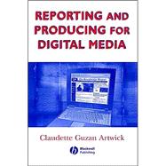Reporting and Producing for Digital Media (Media and Technology Series)