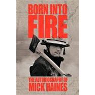 Born into Fire: The Autobiography of Mick Haines