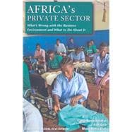 Africa's Private Sector What's Wrong with the Business Environment and What to Do About It
