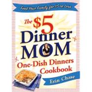 The $5 Dinner Mom One-dish Dinners Cookbook