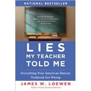 Lies My Teacher Told Me : Everything Your American History Textbook Got Wrong