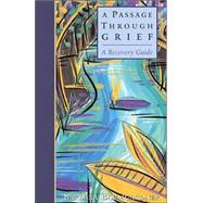 A Passage Through Grief A Recovery Guide