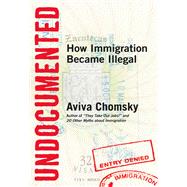 Undocumented: How Immigration Became Illegal