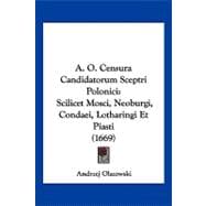 O Censura Candidatorum Sceptri Polonici : Scilicet Mosci, Neoburgi, Condaei, Lotharingi et Piasti (1669)