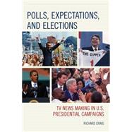 Polls, Expectations, and Elections TV News Making in U.S. Presidential Campaigns