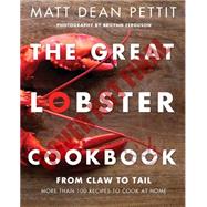 The Great Lobster Cookbook More than 100 Recipes to Cook at Home