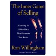 Inner Game of Selling : Mastering the Hidden Forces that Determine Your Success