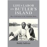 Life & Labor On Butler's Island Rice Cultivation in the Altamaha Delta,9781543966282