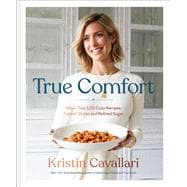 True Comfort More Than 100 Cozy Recipes Free of Gluten and Refined Sugar: A Gluten Free Cookbook