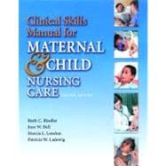 Clinical Skills Manual for Maternal & Child Nursing Care