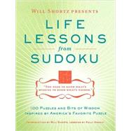 Will Shortz Presents Life Lessons from Sudoku : 100 Puzzles and Bits of Wisdom from America's Favorite Puzzle