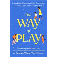 The Way of Play Using Little Moments of Big Connection to Raise Calm and Confident Kids book cover, ISBN 9780593796283