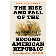 The Rise and Fall of the Second American Republic Reconstruction, 1860-1920