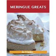 Meringue Greats : Delicious Meringue Recipes, the Top 75 Meringue Recipes