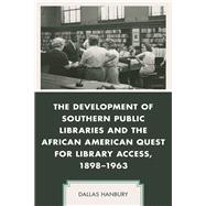 The Development of Southern Public Libraries and the African American Quest for Library Access, 1898–1963