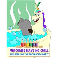 Unicorns Have No Chill - the Jerks of the Enchanted Forest