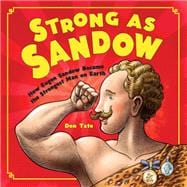 Strong as Sandow How Eugen Sandow Became the Strongest Man on Earth