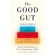The Good Gut Taking Control of Your Weight, Your Mood, and Your Long-term Health