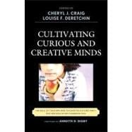 Cultivating Curious and Creative Minds The Role of Teachers and Teacher Educators, Part I