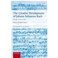 The Creative Development of Johann Sebastian Bach, Volume II: 1717-1750 Music to Delight the Spirit