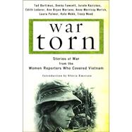 War Torn : Stories of War from the Women Reporters Who Covered Vietnam
