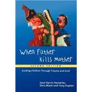 When Father Kills Mother: Guiding Children Through Trauma and Grief