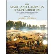 The Maryland Campaign of September 1862: Ezra A. CarmanÆs Definitive Study of the Union and Confederate Armies at Antietam