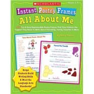 Instant Poetry Frames: All About Me 40 Fun & Easy Reproducible Poetry Frames That Give Children the Support They Need to Write About Friendship, Family, Favorites & More