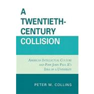 A Twentieth-century Collision: American Intellectual Culture and Pope John Paul Ii's Idea of a University