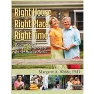 Right House, Right Place, Right Time Home Community & Lifestyle Preferences of Boomers & Seniors