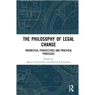 The Philosophy of Legal Change: Theoretical Perspectives and Practical Processes