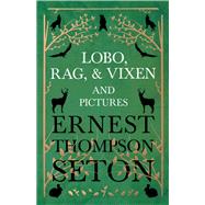 Lobo, Rag, and Vixen and Pictures