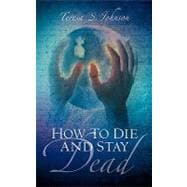 How To Die And Stay Dead
