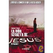 La vida secreta de Jesus de Nazaret/ The Secret Life of Jesus of Nazareth: atrevase a conocer lo que la iglesia oculto
