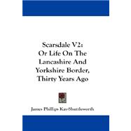 Scarsdale V2 : Or Life on the Lancashire and Yorkshire Border, Thirty Years Ago