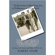 The Life and Times of Albert George Stow, of Walthamstow, As Told by Himself