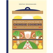The Complete Illustrated Guide to Chinese Cooking Techniques, Ingredients, and Recipes