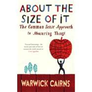 About the Size of It: The Common Sense Approach to Measuring Things