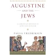 Augustine and the Jews : A Christian Defense of Jews and Judaism