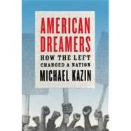 American Dreamers : How the Left Changed a Nation