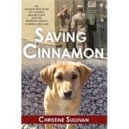 Saving Cinnamon : The Amazing True Story of a Missing Military Puppy and the Desperate Mission to Bring Her Home