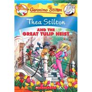 Thea Stilton and the Great Tulip Heist (Thea Stilton #18) A Geronimo Stilton Adventure